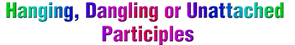 Dangling or hanging participle, also known as unattached participles